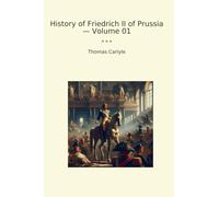 History of Friedrich II of Prussia - Volume 01 (Classic Books)