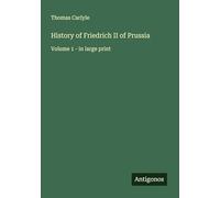 History of Friedrich II of Prussia: Volume 1 - in large print
