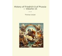 History of Friedrich II of Prussia - Volume 15 (Classic Books)