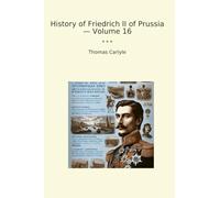 History of Friedrich II of Prussia - Volume 16 (Classic Books)