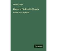 History of Friedrich II of Prussia: Volume 16 - in large print