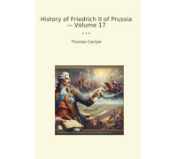History of Friedrich II of Prussia - Volume 17 (Classic Books)