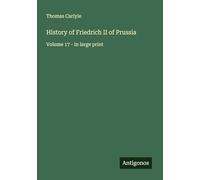 History of Friedrich II of Prussia: Volume 17 - in large print