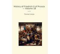 History of Friedrich II of Prussia - Volume 18 (Classic Books)