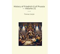History of Friedrich II of Prussia - Volume 21 (Classic Books)