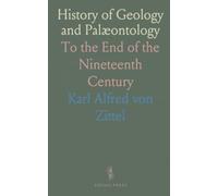History of Geology and Palæontology: To the End of the Nineteenth Century
