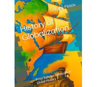 History of Global Globalization: From Babylon to Bitcoin: A Global History