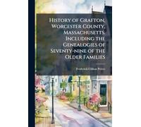 History of Grafton, Worcester County, Massachusetts. Including the Genealogies of Seventy-nine of the Older Families