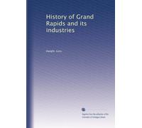 History of Grand Rapids and its industries: Volume 2