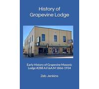 History of Grapevine Lodge: Early History of Grapevine Masonic Lodge #288 A.F.&A.M 1866-1934