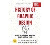 History of Graphic Design:: Explore the Evolution of Typography, Layout, and Visual Trends from Print to Digital Media