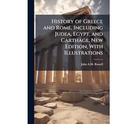 History of Greece and Rome, Including Judea, Egypt, and Carthage. New Edition, With Illustrations