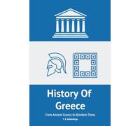History Of Greece: From Mycenae to the Hellenistic World and Beyond