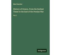 History of Greece, From the Earliest Times to the End of the Persian War: Vol. I