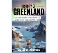 History of Greenland: How Inuit cultures, Norse Settlers, And Global Powers Shaped An Arctic Land