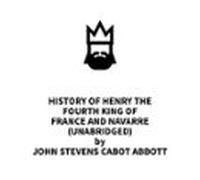 History Of Henry The Fourth King Of France And Navarre (unabridged) (a
