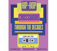 History of Hip-Hop Crossword Puzzle Book: Through the Decades: 60 Crossword Puzzles, Packed with Hip-Hop Facts, Learn While You Puzzle