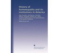 History of homoeopathy and its institutions in America: their founders, benefactors, faculties, officers, hospitals, alumni, etc., with a record of ... in the world of medicine: Volume 2