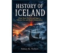 HISTORY OF ICELAND: From Norse Settlers and Sagas to Volcanic Fire and Modern Independence