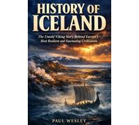 History of Iceland: The Untold Viking Story Behind Europe's Most Resilient and Fascinating Civilization