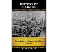 History of Illinois: From Prairie Fires to Prohibition Fiascos