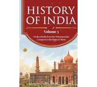 History of India - Volume 3 (Classic Re-coloured Illustrated Edition): Medieval India from the Mohammedan Conquest to the Reign of Akbar