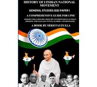 History of Indian National Movement UPSC & Competitive Exam: Modern Indian History: From 1857 to Independence & Indian Freedom Struggle: Key Events, ... Success Blueprint: From Aspirant to Achiever)