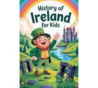 History of Ireland For Kids: Discover Ireland's Magical Past in a Fun Journey Through Time.