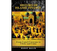 History of Islamic Finance: From Camel-Caravans to Clicks and Coins (A Connected History of Islamic Civilization)