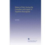 History of Italy During the Consulate and Empire of Napoleon Buonaparte: V. 1