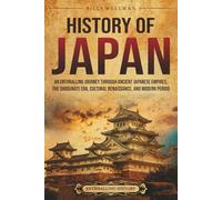 History of Japan: An Enthralling Journey Through Ancient Japanese Empires, the Shogunate Era, Cultural Renaissance, and Modern Period (Asia)