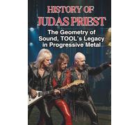 HISTORY OF JUDAS PRIEST: Judas Rising, The Evolution Of A Metal Legend