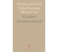 History of Keoua Kalanikupuapa I-Kalani Nui: Father of Hawaii Kings and His Descendants; Notes on Kamehameha I