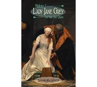 History of Lady Jane Grey: The Nine Day Queen