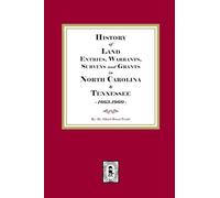 History of Land Entries, Warrants, Surveys and Grants in North Carolina and Tennessee, 1663-1960