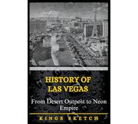History of Las Vegas: From Desert Outpost to Neon Empire