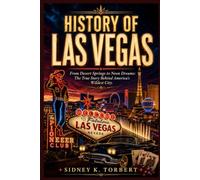 HISTORY OF LAS VEGAS: From Desert Springs to Neon Dreams: The True Story Behind America's Wildest City