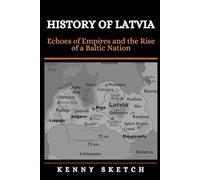 History of Latvia: Echoes of Empires and the Rise of a Baltic Nation