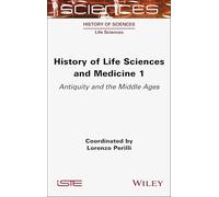 History of Life Sciences and Medicine, Volume 1: Antiquity and the Middle Ages (ISTE Invoiced)