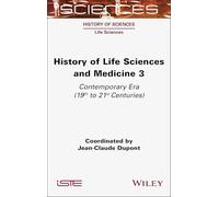 History of Life Sciences and Medicine, Volume 3: Contemporary Era (19th to 21st Centuries) (ISTE Invoiced)