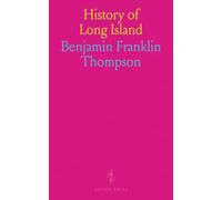 History of Long Island: Containing an Account of the Discovery and Settlement; With Other Important and Interesting Matters to the Present Time