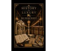 History of Luxury: Burberry: The Story of Britain's Most Iconic Fashion House
