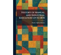 History of Manual and Industrial Education Up to 1870