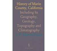 History of Marin County, California: Including Its Geography, Geology, Topography and Climatography