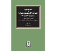 History of Marshall County, West Virginia, from forest to field