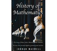 History of Mathematics: The story of Plato, Euler, Newton, Galilei. Discover the men who invented algebra, geometry and calculus.