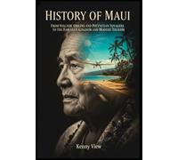 History of Maui: From Volcanic Origins and Polynesian Voyagers to the Hawaiian Kingdom and Modern Tourism