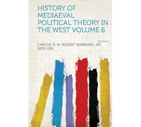 History of Mediaeval Political Theory in the West Volume 6 Volume 6