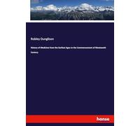 History of Medicine from the Earliest Ages to the Commencement of Nineteenth Century