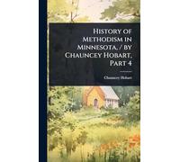 History of Methodism in Minnesota, / by Chauncey Hobart, Part 4